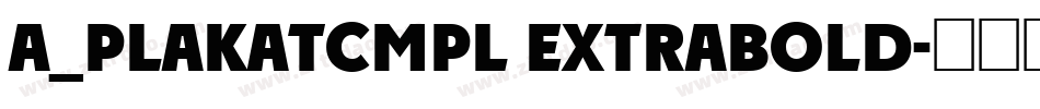 a_PlakatCmpl ExtraBold字体转换
